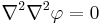 \nabla^2\nabla^2\varphi=0