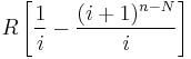  R\left[ \frac{1}{i}-\frac{(i%2B1)^{n-N}}{i} \right] 