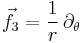 \vec{f}_3 = \frac{1}{r} \, \partial_\theta 