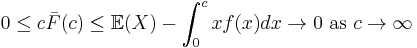 
0 \leq c\bar F(c) \leq \mathbb E(X) - \int_0^c x f(x)dx \to 0 \text{  as  } c \to \infty
