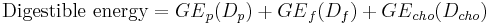 \text{Digestible energy} = {{GE}_p(D_p)} %2B {{GE}_f(D_f)} %2B {{GE}_{cho}(D_{cho})}\,