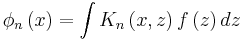 \phi_n\left(x\right) = \int K_n\left(x,z\right)f\left(z\right)dz