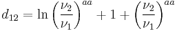 
d_{12} = \ln \left( \frac{\nu_2}{\nu_1} \right)^{aa} %2B 1 %2B \left( \frac{\nu_2}{\nu_1} \right)^{aa}
