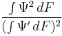 \frac{\int \Psi^2 \, dF \,\!}{(\int \Psi' \, dF \,\!)^2}