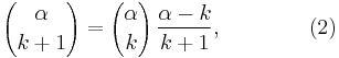  {\alpha \choose k%2B1} = {\alpha\choose k}\,\frac{\alpha-k}{k%2B1}, \qquad\qquad(2)  