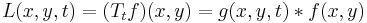 L(x, y, t) = (T_t f)(x, y) = g(x, y, t)*f(x, y)