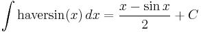 \int\mathrm{haversin}(x) \,dx = \frac{x - \sin{x}}{2} %2B C