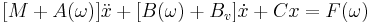 \big[ M %2B A(\omega) \big]  \ddot x %2B \big[ B(\omega) %2B B_v \big] \dot x %2B C x = F(\omega)