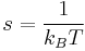  s= \frac{1}{k_{B} T} 