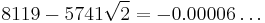 8119-5741\sqrt{2}=-0.00006\ldots