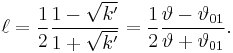 \ell = {1 \over 2} {1-\sqrt{k'} \over 1%2B\sqrt{k'}} =
{1 \over 2} {\vartheta - \vartheta_{01} \over \vartheta %2B \vartheta_{01}}.