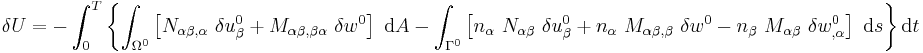 
  \delta U = - \int_0^T \left\{\int_{\Omega^0} \left[N_{\alpha\beta,\alpha}~\delta u^0_{\beta} 
    %2B M_{\alpha\beta,\beta\alpha}~\delta w^0\right]~\mathrm{d}A
  - \int_{\Gamma^0} \left[n_\alpha~N_{\alpha\beta}~\delta u^0_{\beta} 
    %2B n_\alpha~M_{\alpha\beta,\beta}~\delta w^0
    - n_\beta~M_{\alpha\beta}~\delta w^0_{,\alpha}\right]~\mathrm{d}s \right\}\mathrm{d}t
