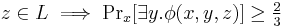 z \in L \implies \Pr\nolimits_x[\exists y. \phi(x,y,z)] \geq \tfrac{2}{3}