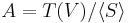  A=T(V)/\langle S\rangle 