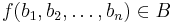 f(b_1,b_2,\dots,b_n)\in B