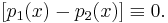 [p_1(x) - p_2(x)] \equiv 0.