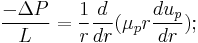  \frac{ -\Delta P}{ L }=\frac{1}{r}\frac{d}{dr}(\mu_p r \frac{du_p}{dr});