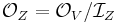 \mathcal{O}_Z = \mathcal{O}_V / \mathcal{I}_Z