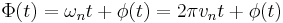 \Phi(t) = \omega_nt %2B \phi(t) = 2\pi v_nt %2B \phi(t) \, 