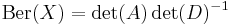 \operatorname{Ber}(X) = \det(A)\det(D)^{-1}