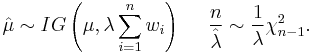 
\hat{\mu} \sim IG \left(\mu, \lambda \sum_{i=1}^n w_i \right)  \,\,\,\,\,\,\,\, \frac{n}{\hat{\lambda}} \sim \frac{1}{\lambda} \chi^2_{n-1}.
