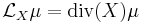  \mathcal{L}_X \mu = \operatorname{div}(X) \mu 