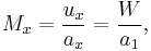 \ M_x = \frac{u_x}{a_x} = \frac{W}{a_1},