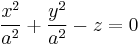 {x^2 \over a^2} %2B {y^2 \over a^2} - z = 0  \,