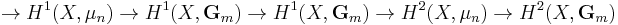 \rightarrow H^1(X, \mu_n)\rightarrow H^1(X, \mathbf{G}_m)\rightarrow H^1(X, \mathbf{G}_m)\rightarrow H^2(X, \mu_n)\rightarrow H^2(X, \mathbf{G}_m)