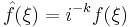 \hat{f}(\xi)=i^{-k}f(\xi)