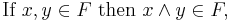  \mbox{If } x,y \in F \mbox{ then } x \and y \in F,