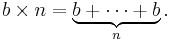 b \times n = \underbrace{b %2B \cdots %2B b}_n.