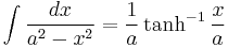 \int{\frac{dx}{a^2-x^2}}=\frac{1}{a}\tanh^{-1}{\frac{x}{a}}