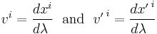   v^i = \frac{dx^i}{d\lambda\;} \;\mbox{ and }\;
         {v'\,}^i = \frac{d{x'\,}^i}{d\lambda\;\;}    
