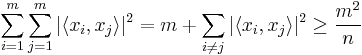 \sum_{i=1}^{m} \sum_{j=1}^m |\langle x_i , x_j \rangle|^2 = m%2B\sum_{i\neq j} |\langle x_i , x_j \rangle|^2 \geq \frac{m^2}{n}