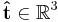 \mathbf{\hat{t}} \in \mathbb{R}^3