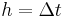 h = \Delta t 