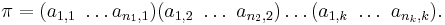  \pi = (a_{1,1}\ \ldots a_{n_1,1}) (a_{1,2}\ \ldots\ a_{n_2,2}) \ldots (a_{1,k}\ \ldots\ a_{n_k,k}).\,