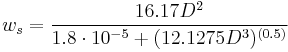 w_s=\frac{16.17D^2}{1.8\cdot10^{-5} %2B (12.1275D^3)^{(0.5)}}