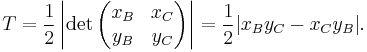 T = \frac{1}{2}\left|\det\begin{pmatrix}x_B & x_C \\ y_B & y_C \end{pmatrix}\right| = \frac{1}{2}|x_B y_C - x_C y_B|. 