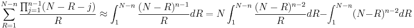 \sum_{R=1}^{N-n}{\prod_{j=1}^{n-1}(N-R-j) \over R} \approx \int_{1}^{N-n}{(N-R)^{n-1}\over R}dR=N\int_{1}^{N-n}{(N-R)^{n-2}\over R}dR-\int_{1}^{N-n}(N-R)^{n-2}dR