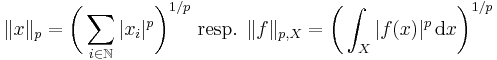  \|x\|_p = \bigg(\sum_{i\in\mathbb N}|x_i|^p\bigg)^{1/p} \text{ resp. } \|f\|_{p,X} = \bigg(\int_X|f(x)|^p\,\mathrm dx\bigg)^{1/p} 