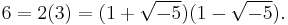 6 = 2(3) = (1 %2B \sqrt{-5}) (1 - \sqrt{-5}).