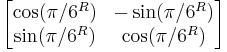 \begin{bmatrix}\cos(\pi / 6^{R}) & -\sin(\pi / 6^{R})\\ \sin(\pi / 6^{R}) & \cos(\pi / 6^{R})\end{bmatrix}