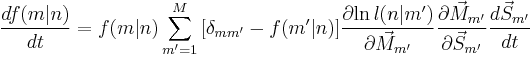  \frac{df(m|n)}{dt} = f(m|n)\sum_{m'=1}^M { [\delta_{mm'} - f(m'|n)] \frac{\partial{\ln l(n|m')}}{\partial{\vec M_{m'}}} } \frac{\partial{\vec M_{m'}}}{\partial{\vec S_{m'}}} \frac{d \vec S_{m'}}{dt} 