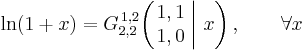  \ln (1%2Bx) = G_{2,2}^{\,1,2} \!\left( \left. \begin{matrix} 1,1 \\ 1,0 \end{matrix} \; \right| \, x \right), \qquad \forall x 