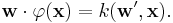 \mathbf{w}\cdot\varphi(\mathbf{x}) = k(\mathbf{w'}, \mathbf{x}).