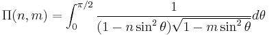   \Pi(n,m)=\int_0^{\pi/2}{\frac{1}{(1-n \sin^2 \theta)\sqrt{1-m \sin^2 \theta }}} d\theta  