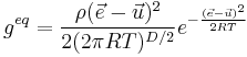 g^{eq}=\frac{\rho(\vec{e}-\vec{u})^2}{2(2 \pi RT)^{D/2}}e^{-\frac{(\vec{e}-\vec{u})^2}{2RT}} 