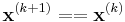 \mathbf{x}^{(k%2B1)} == \mathbf{x}^{(k)}